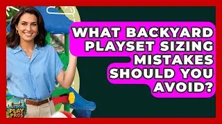 What Backyard Playset Sizing Mistakes Should You Avoid? - Outdoor Play Pros