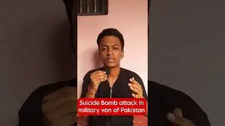 Suicide Bomb attack in military van of Pakistan.