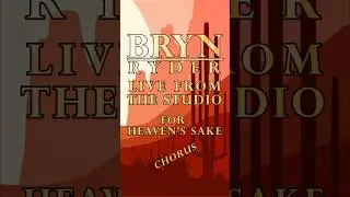 For Heaven's Sake: Chorus | BRYN RYDER Live from the Studio #newmusic