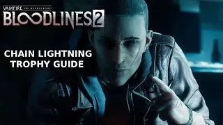 Vampire the masquerade: Bloodlines 2 - Chain Lightning trophy/achievement guide
