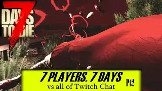 7 Players, 7 Days vs All of Chat | 7dtd Special | Pt2