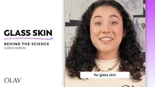 How to Get Glass Skin | Olay Super Serum | Behind the Science