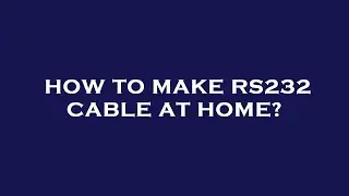 How to make rs232 cable at home?