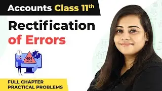 Class 11 Accounts Chapter 17 | Rectification of Errors Full Chapter (Practical Problems)
