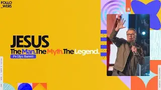 Ps Glyn Barrett - Jesus (The Man. The Myth. The Legend.)