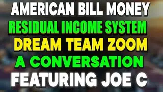 American Bill Money Zoom, Residual Income System,  Dream Team A Conversation,  Featuring Joe C.