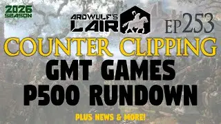Counter Clipping Ep253 | Exploring GMT's P500 Games