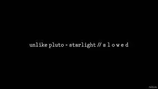 Unlike Pluto - Starlight // S L O W E D
