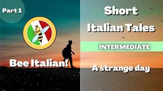 Learn Italian with Tales: 1/2 - A Strange Day -  Intermediate Level - Bee Italian