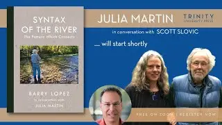 Barry Lopez and The Syntax of the River: Julia Martin in Conversation with Scott Slovic