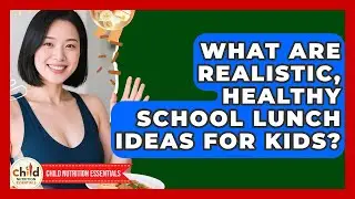 What Are Realistic, Healthy School Lunch Ideas For Kids? - Child Nutrition Essentials