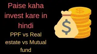 Top investment options in India | Paise kaha invest kare | Hindi | Real Estate VS Mutual Fund VS PPF