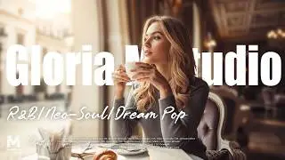 [R&B/Neo-Soul/Dream Pop Playlist] Love is always like that cotton candy cloud | Gloria M Studio