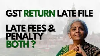 Can Both Late Fees & Penalty Be Levied For Late Filing Of GST Returns?