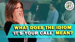 Idiom 'It's Your Call' Meaning