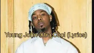 Xtra Cool - Young John (Lyrics)
