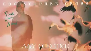 Christopher Cross - Any Old Time (Official Lyric Video)