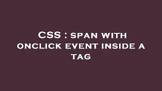 CSS : span with onclick event inside a tag