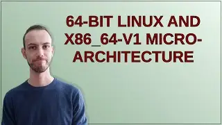 Unix: 64-bit Linux and x86_64-v1 micro-architecture