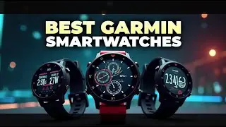 Best Garmin Watches for Fitness, Running & Everyday Use