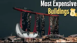 The 20 Most Expensive Buildings In The World 2022