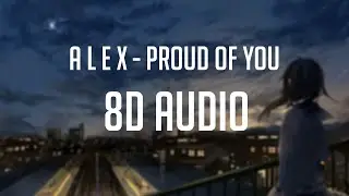 a l e x ft. Alicks - Proud Of You 「 8D Audio」✔