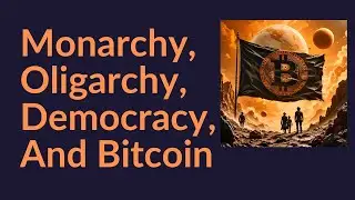 Monarchy, Oligarchy, Democracy, And Bitcoin