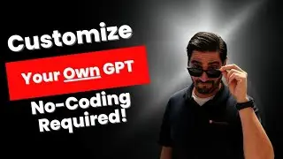 How to Make a Custom GPT in 20 Minutes - No Coding Required!