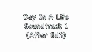 Day In A Life Soundtrack 1 (After Edit) Produced By Sam Hallett