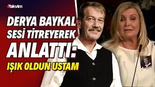 Derya Baykal sesi titreyerek eski yol arkadaşı Ferhan Şensoy'u anlattı: Işık oldun ustam