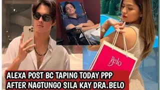 ALEXA UPDATE IN BC TAPING TODAY PPP AND AFTER TAPING NAGPATUNGO KAY DRA. VICKY BELO WOW KDLEX