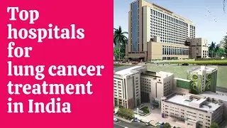 Best Hospitals for Lung Cancer Treatment in India