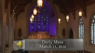 Daily Mass, Tuesday 15 March 2016