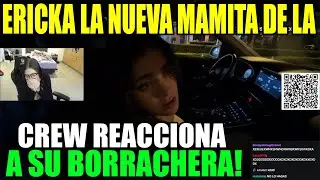 😂ERICKA LA NUEVA MAMITA DE CREW REACCIONA SU BORRACHERA!😂