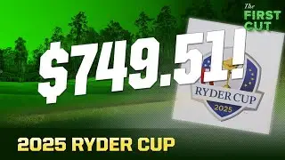 2025 Ryder Cup Ticket Prices are WILD! | The First Cut Podcast