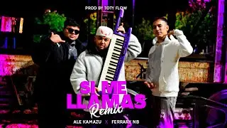 Ale Kamazu X Ferrary NB - Si Me Llamas (REMIX) PROD by Toty Flow