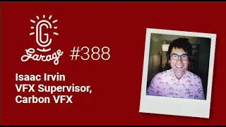 CG Garage Podcast | Isaac Irvin &mdash; VFX Supervisor, Carbon VFX