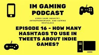 IM Gaming Podcast - Episode 16 - How many hashtags to use in tweets about indie games?