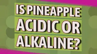 Is Pineapple acidic or alkaline?
