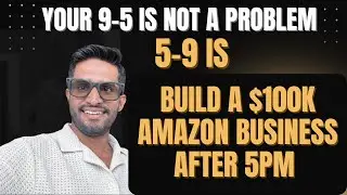 Your 9&ndash;5 Is Not the Problem &mdash; Your 5&ndash;9 Is | Build a $100K Amazon Business