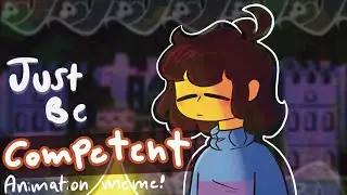 |Just be competent! Animation meme Undertale| I can finally upload it on YouTube! 