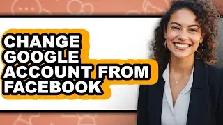 How to Change Google Account from Facebook (updated)