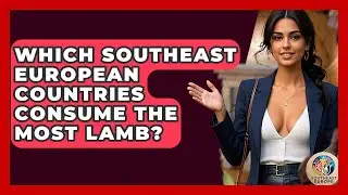 Which Southeast European Countries Consume The Most Lamb? - TalkingSoutheastEurope