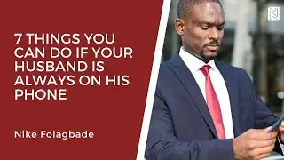 7 Things You Can Do If Your Husband Is Always On His Phone with Nike Folagbade