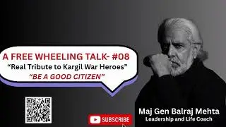 A FREE WHEELING TALK -#8  (&ldquo;Real Tribute to Kargil war Heroes &ldquo; &ldquo;BE THE GOOD CITIZEN &ldquo;)