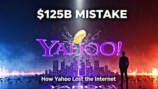 Yahoo&rsquo;s $125 Billion Mistake &ndash; How They Lost the Internet To Google