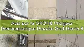 Avis sur la GROHE Mitigeur thermostatique Douche Grohtherm 800, Chrom&eacute;, 34558000