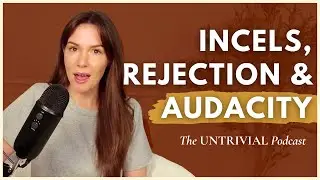 INCELS, Rejection Therapy, and Audacity - Solo Episode