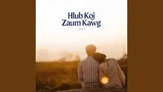 Hlub Koj Zaum Kawg
