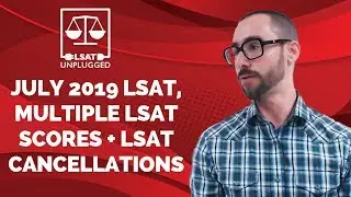 July 2019 LSAT, multiple LSAT scores + LSAT cancellations